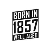 Born in 1857 Well Aged. Happy Birthday tshirt for 1857 vector