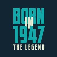 Born in 1947,  The legend. 1947 Legend Birthday Celebration gift Tshirt vector