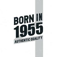 Born in 1955 Authentic Quality. Birthday celebration for those born in the year 1955 vector