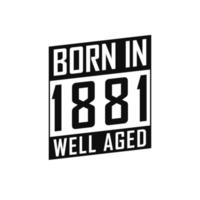 Born in 1881 Well Aged. Happy Birthday tshirt for 1881 vector