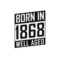 Born in 1868 Well Aged. Happy Birthday tshirt for 1868 vector