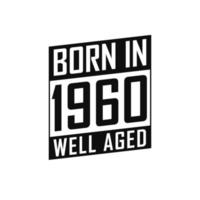 Born in 1960 Well Aged. Happy Birthday tshirt for 1960 vector