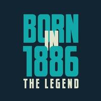 Born in 1886,  The legend. 1886 Legend Birthday Celebration gift Tshirt vector