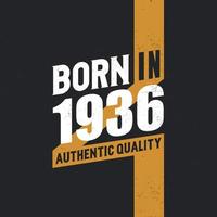 Born in 1936 Authentic Quality 1936 birthday people vector