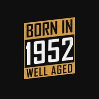 Born in 1952,  Well Aged. Proud 1952 birthday gift tshirt design vector