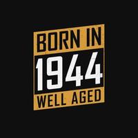 Born in 1944,  Well Aged. Proud 1944 birthday gift tshirt design vector