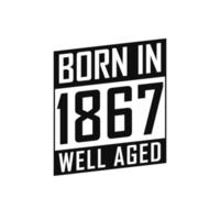 Born in 1867 Well Aged. Happy Birthday tshirt for 1867 vector