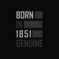 Born in 1851,  Genuine. Birthday gift for 1851 vector