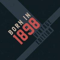 Born in 1898 Vintage Edition. Vintage birthday T-shirt for those born in the year 1898 vector