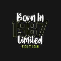 Born in 1987,  Limited Edition. Limited Edition Tshirt for 1987 vector