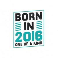 Born in 2016 One of a kind. Birthday quotes design for 2016 vector