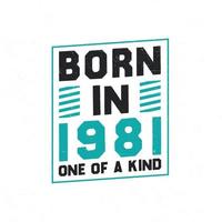 Born in 1981 One of a kind. Birthday quotes design for 1981 vector