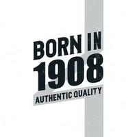 Born in 1908 Authentic Quality. Birthday celebration for those born in the year 1908 vector