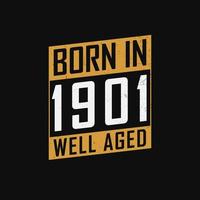 Born in 1901,  Well Aged. Proud 1901 birthday gift tshirt design vector