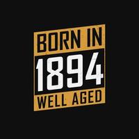 Born in 1894,  Well Aged. Proud 1894 birthday gift tshirt design vector