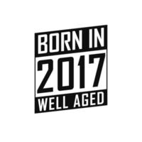 Born in 2017 Well Aged. Happy Birthday tshirt for 2017 vector