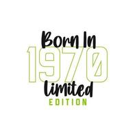 Born in 1970 Limited Edition. Birthday celebration for those born in the year 1970 vector