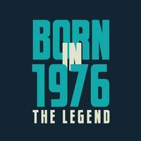 Born in 1976,  The legend. 1976 Legend Birthday Celebration gift Tshirt vector