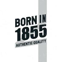 Born in 1855 Authentic Quality. Birthday celebration for those born in the year 1855 vector