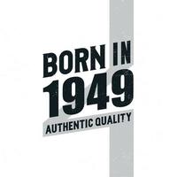Born in 1949 Authentic Quality. Birthday celebration for those born in the year 1949 vector