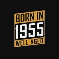 Born in 1955,  Well Aged. Proud 1955 birthday gift tshirt design vector