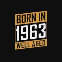 Born in 1963,  Well Aged. Proud 1963 birthday gift tshirt design vector