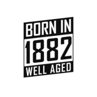 Born in 1882 Well Aged. Happy Birthday tshirt for 1882 vector