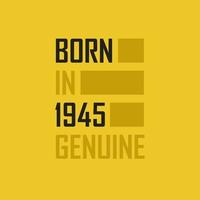 Born in 1945 Genuine. Birthday tshirt for for those born in the year 1945 vector