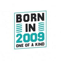 Born in 2009 One of a kind. Birthday quotes design for 2009 vector