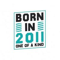 Born in 2011 One of a kind. Birthday quotes design for 2011 vector