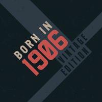 Born in 1906 Vintage Edition. Vintage birthday T-shirt for those born in the year 1906 vector