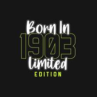 Born in 1903,  Limited Edition. Limited Edition Tshirt for 1903 vector