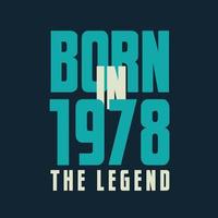 nacido en 1978, la leyenda. camiseta de regalo de celebración de cumpleaños legend de 1978 vector