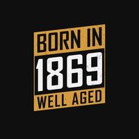 Born in 1869,  Well Aged. Proud 1869 birthday gift tshirt design vector