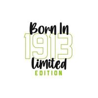 Born in 1913 Limited Edition. Birthday celebration for those born in the year 1913 vector