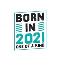 Born in 2021 One of a kind. Birthday quotes design for 2021 vector