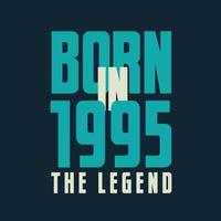 Born in 1995,  The legend. 1995 Legend Birthday Celebration gift Tshirt vector