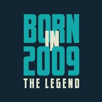 Born in 2009,  The legend. 2009 Legend Birthday Celebration gift Tshirt vector