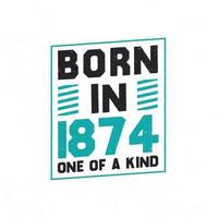 Born in 1874 One of a kind. Birthday quotes design for 1874 vector