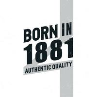 Born in 1881 Authentic Quality. Birthday celebration for those born in the year 1881 vector