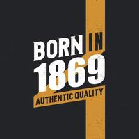 Born in 1869 Authentic Quality 1869 birthday people vector