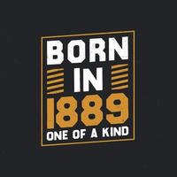 Born in 1889,  One of a kind. Proud 1889 birthday gift vector