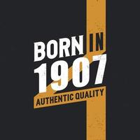 Born in 1907 Authentic Quality 1907 birthday people vector