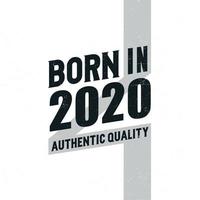 Born in 2020 Authentic Quality. Birthday celebration for those born in the year 2020 vector