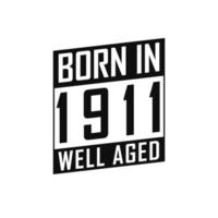 Born in 1911 Well Aged. Happy Birthday tshirt for 1911 vector