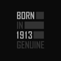 Born in 1913,  Genuine. Birthday gift for 1913 vector