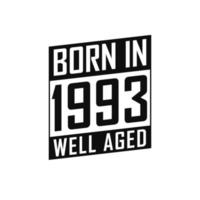 Born in 1993 Well Aged. Happy Birthday tshirt for 1993 vector