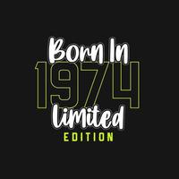 Born in 1974,  Limited Edition. Limited Edition Tshirt for 1974 vector