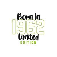 Born in 1962 Limited Edition. Birthday celebration for those born in the year 1962 vector