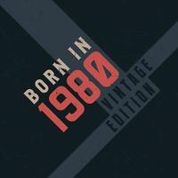 Born in 1980 Vintage Edition. Vintage birthday T-shirt for those born in the year 1980 vector